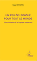 Un peu de logique pour tout le monde, (Une initiation à la Logique moderne) (9782343032962-front-cover)