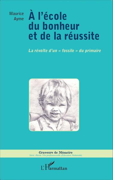 A l'école du bonheur et de la réussite, La révolte d'un "fossile" du primaire (9782343061498-front-cover)