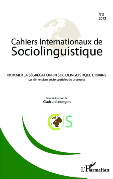 Cahiers internationaux de Sociolinguistique, Nommer la ségrégation en sociolinguistique urbaine, Les dimensions socio-spatiales  (9782343010311-front-cover)
