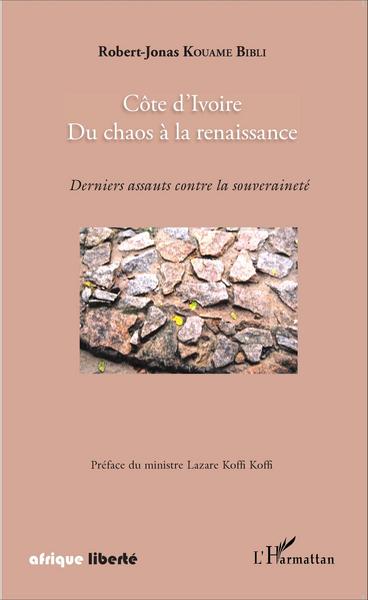 Côte d'Ivoire, Du chaos à la renaissance - Derniers assauts contre la souveraineté (9782343076928-front-cover)