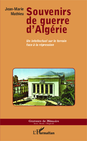 Souvenirs de guerre d'Algérie, Un intellectuel sur le terrain face à la répression (9782343029979-front-cover)