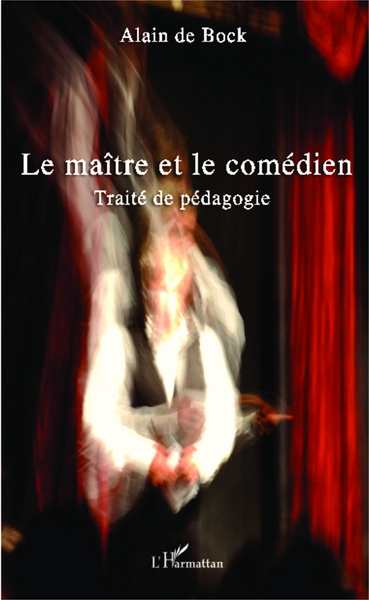 Le maître et le comédien, Traité de pédagogie (9782343017433-front-cover)