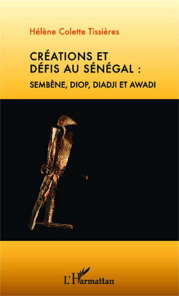 Créations et défis au Sénégal : Sembène, Diop, Diadji et Awadi (9782343015323-front-cover)