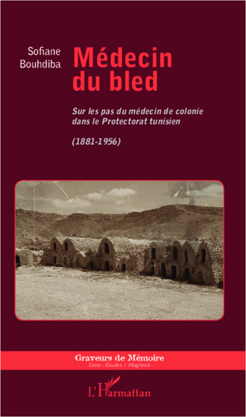 Médecin du bled, Sur les pas du médecin de colonie dans le Protectorat tunisien (1881-1956) (9782343003542-front-cover)