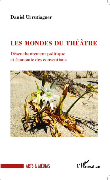 Les mondes du théâtre, Désenchantement politique et économie des conventions (9782343032290-front-cover)