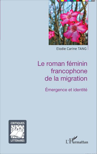 Le roman féminin francophone de la migration, Émergence et identité (9782343065922-front-cover)