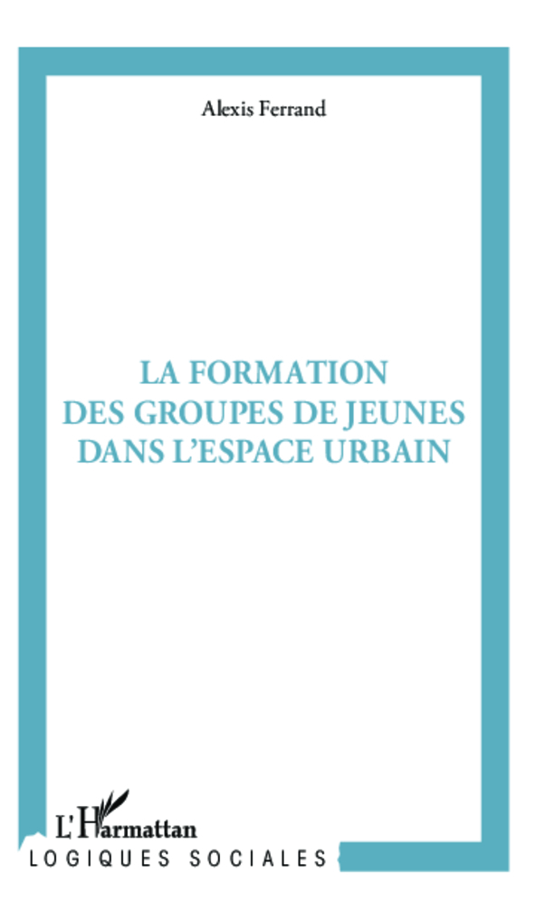 La formation des groupes de jeunes dans l'espace urbain (9782343006895-front-cover)