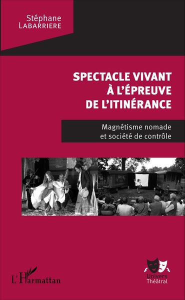 Spectacle vivant à l'épreuve de l'itinérance, Magnétisme nomade et société de contrôle (9782343086446-front-cover)