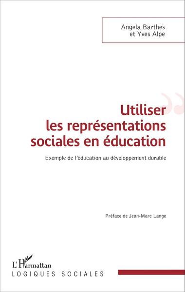 Utiliser les représentations sociales en éducation, Exemple de l'éducation au développement durable (9782343085920-front-cover)