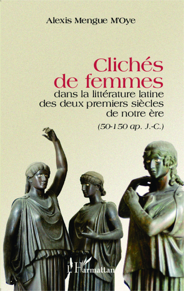 Clichés de femmes dans la littérature latine des deux premiers siècles de notre ère, (50-150 ap. J.C.) (9782343024240-front-cover)