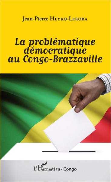 La problématique démocratique au Congo-Brazzaville (9782343064871-front-cover)