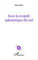 Sous la coupole spleenétique du ciel (9782343024943-front-cover)