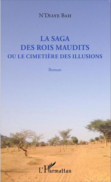 La Saga des rois maudits, Ou le cimetière des illusions - Roman (9782343078854-front-cover)