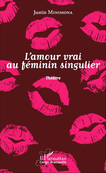 l'amour vrai au féminin singulier, Théâtre (9782343066172-front-cover)