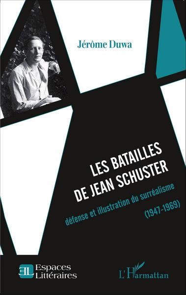 Les batailles de Jean Schuster, défense et illustration du surréalisme (1947-1969) (9782343067452-front-cover)
