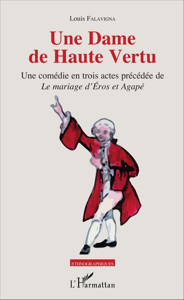 Une Dame de Haute Vertu, Une comédie en trois actes précédée de "Le mariage d'Éros et Agapé" (9782343099514-front-cover)