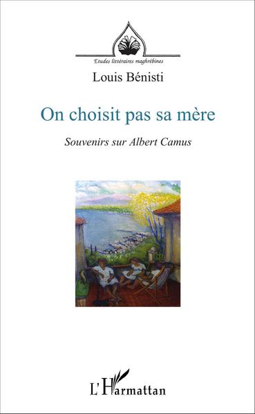 On choisit pas sa mère, Souvenirs sur Albert Camus (9782343084794-front-cover)