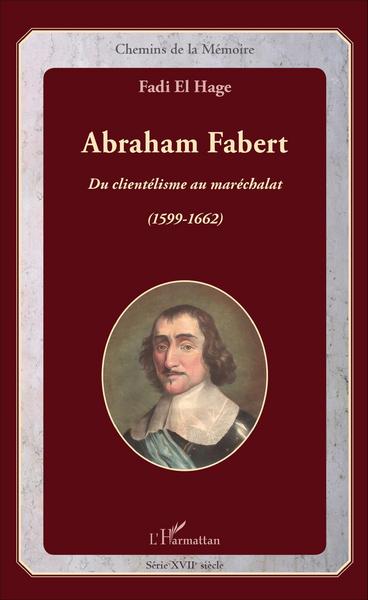 Abraham Fabert, Du clientélisme au maréchalat (1599-1662) (9782343090283-front-cover)