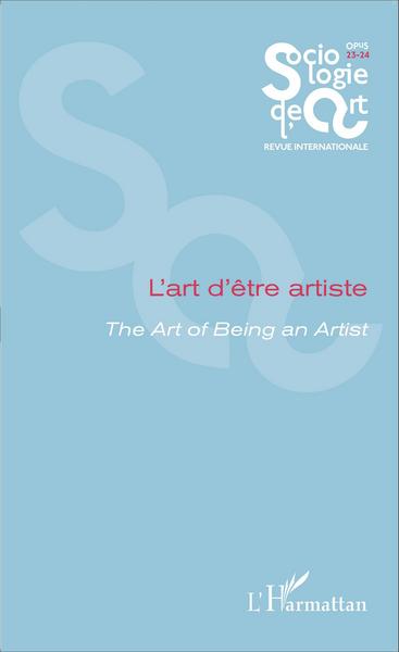 Sociologie de l'Art, L'art d'être artiste, The Art of Being an Artist - Opus - Sociologie de l'Art 23-24 (9782343054018-front-cover)