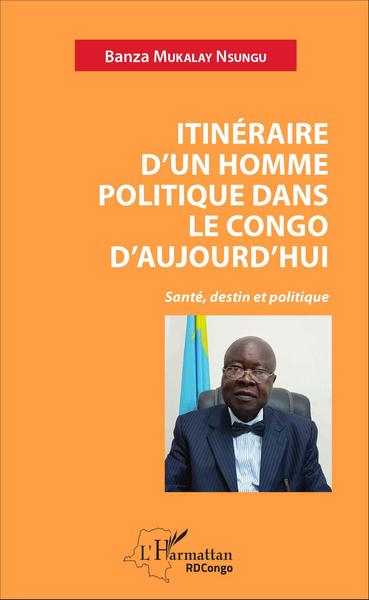 Itinéraire d'un homme politique dans le Congo d'aujourd'hui, Santé, destin et politique (9782343094632-front-cover)