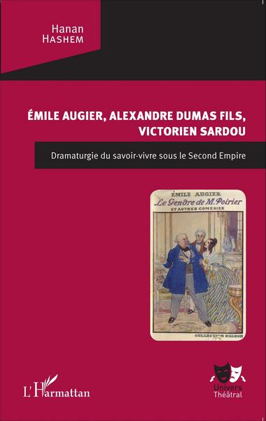 Emile Augier, Alexandre Dumas fils, Victorien Sardou, Dramaturgie du savoir-vivre sous le Second Empire (9782343072616-front-cover)