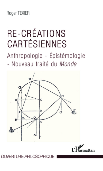 Re-créations cartésiennes, Anthropologie - Epistémologie - Nouveau traité du Monde (9782343015538-front-cover)