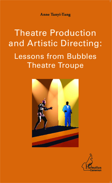 Theatre production and Artistic Directing : Lessons from Bubbles Theatre Troupe (9782343043159-front-cover)