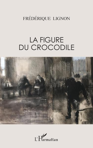 La figure du crocodile, Récits -scènes de vie et mythologie (9782343067339-front-cover)
