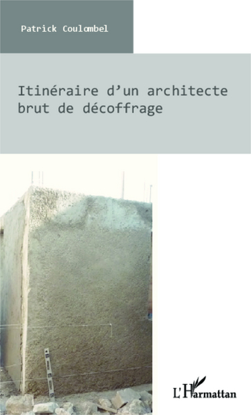 Itinéraire d'un architecte brut de décoffrage (9782343010441-front-cover)