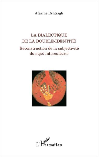 La dialectique de la double-identité, Reconstruction de la subjectivité du sujet interculturel (9782343004983-front-cover)