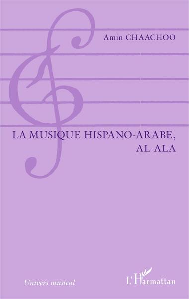 La musique hispano-arabe, al-Ala (9782343079608-front-cover)