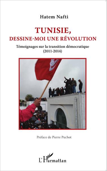 Tunisie, dessine-moi une révolution, Témoignages sur la transition démocratique (2011-2014) (9782343057026-front-cover)