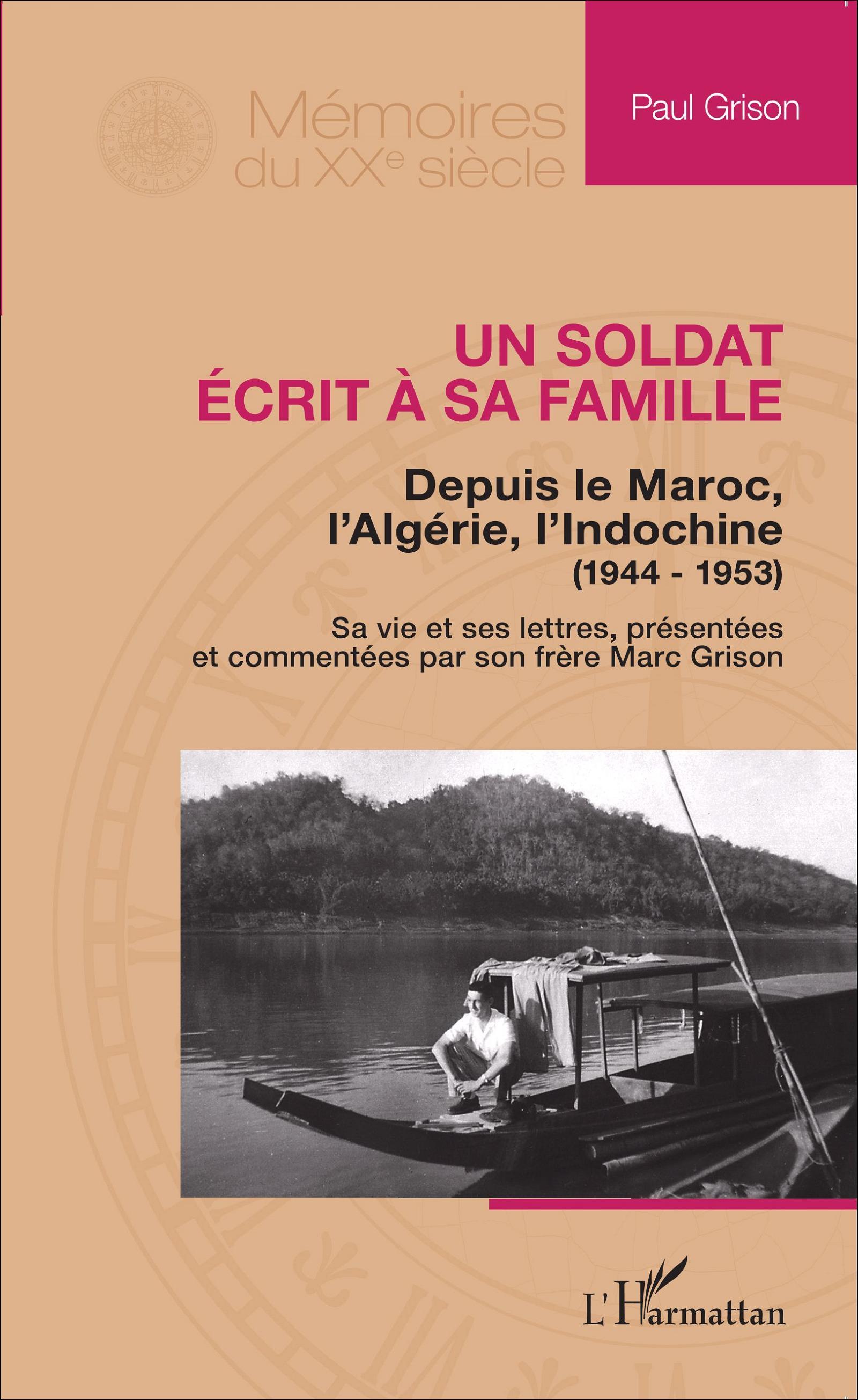 Un soldat écrit à sa famille, Depuis le Maroc, l'Algérie, l'Indochine (1944-1953) - Sa vie et ses lettres, présentées et comment (9782343053233-front-cover)