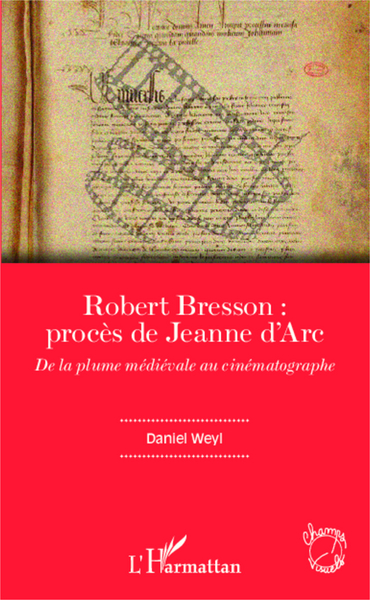Robert Bresson: procès de Jeanne d'Arc, De la plume médiévale au cinématographe (9782343038360-front-cover)