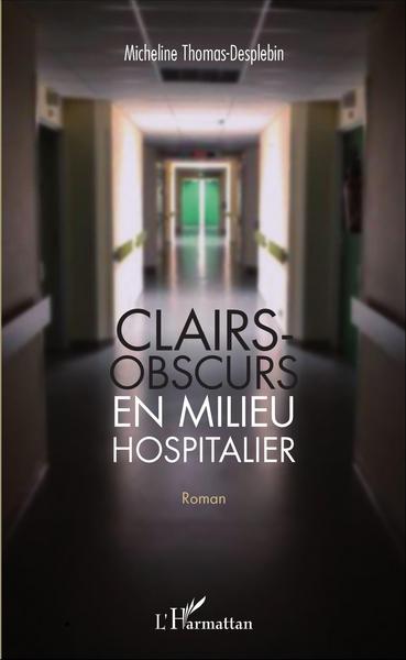 Clairs-obscurs en milieu hospitalier, Roman (9782343098869-front-cover)