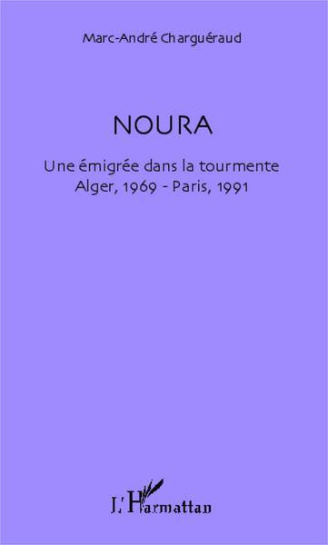 Noura, Une émigrée dans la tourmente - Alger, 1969 - Paris, 1991 (9782343034799-front-cover)