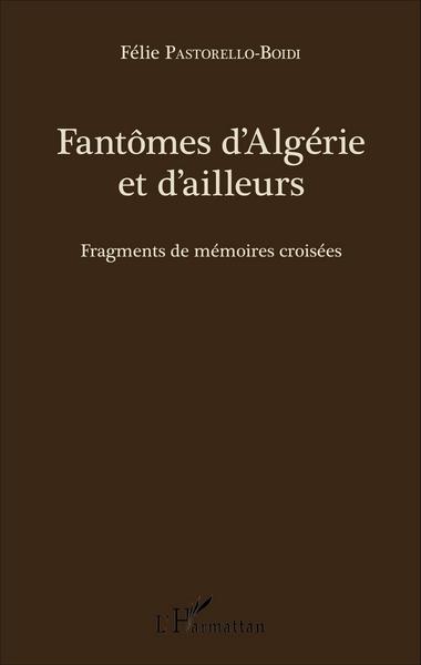 Fantômes d'Algérie et d'ailleurs, Fragments de mémoires croisées (9782343090177-front-cover)