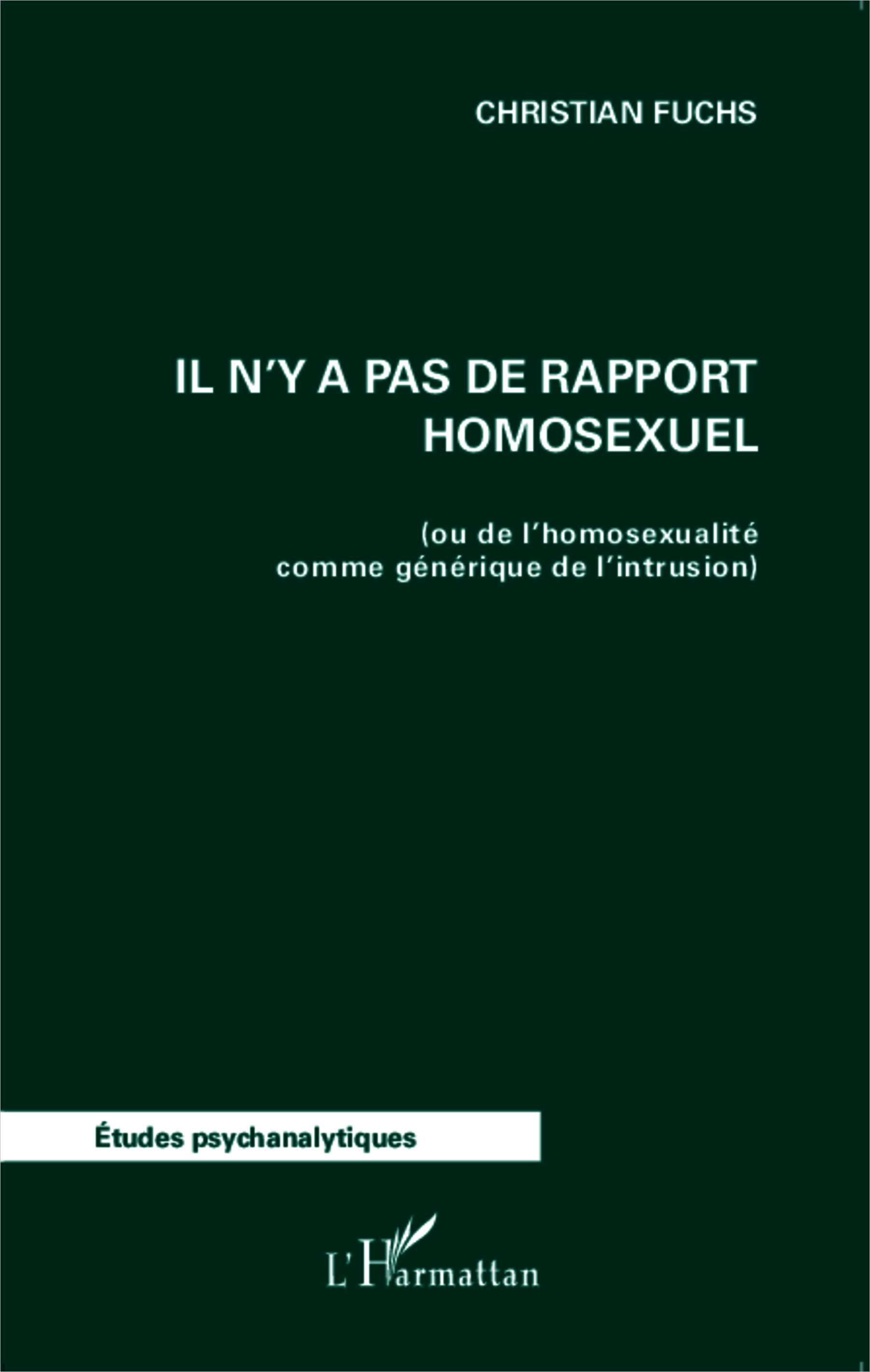 Il n'y a pas de rapport homosexuel, (ou de l'homosexualité comme générique de l'intrusion) (9782343018645-front-cover)