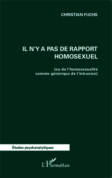 Il n'y a pas de rapport homosexuel, (ou de l'homosexualité comme générique de l'intrusion) (9782343018645-front-cover)