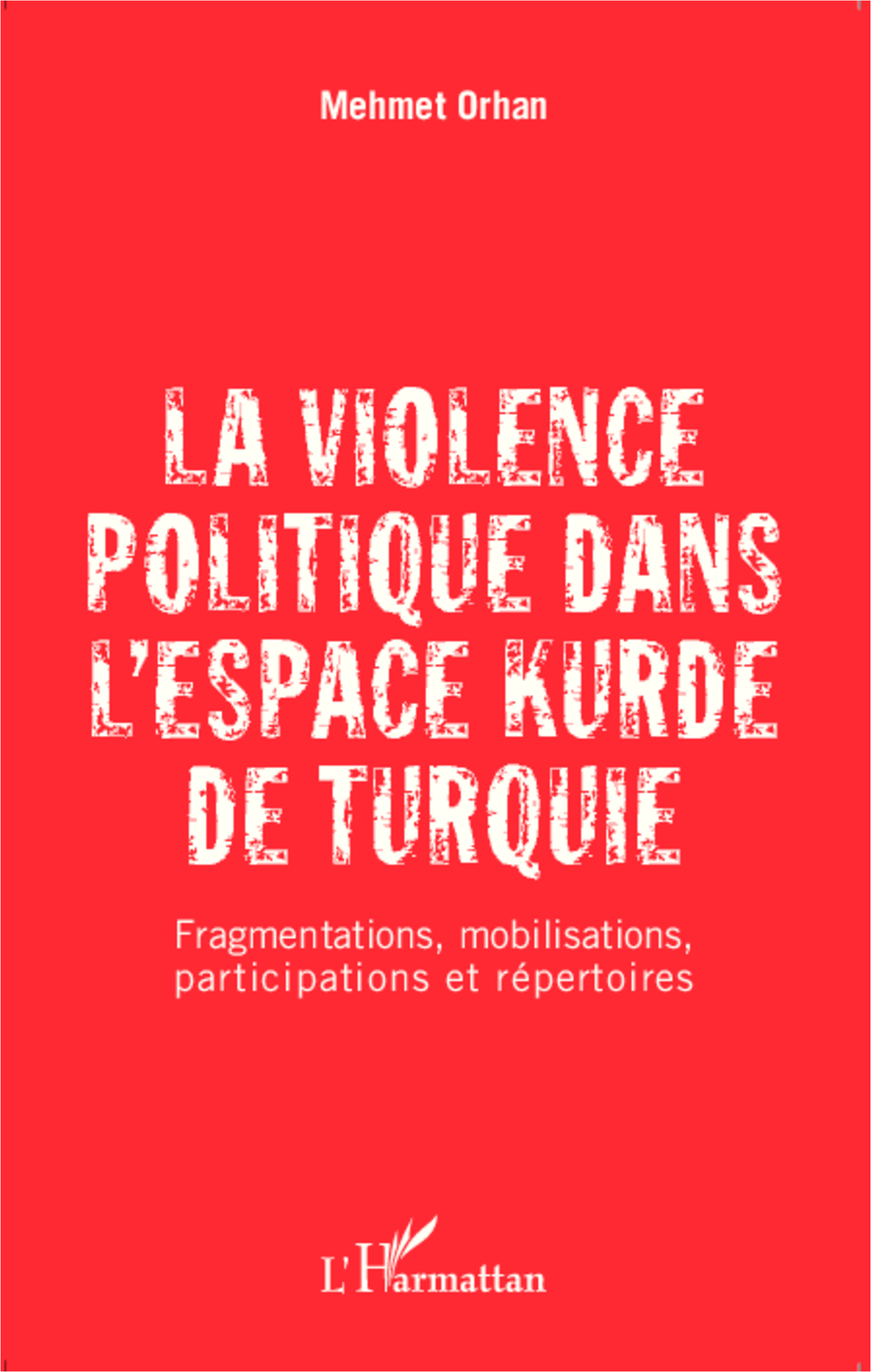 La violence politique dans l'espace kurde de Turquie, Fragmentations, mobilisations, participations et répertoires (9782343042480-front-cover)