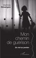 Mon chemin de guérison, Du viol au pardon (9782343071145-front-cover)