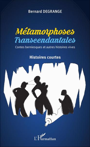 Métamorphoses transcendantales, Contes berniesques et autres histoires vives - Histoires courtes (9782343093079-front-cover)