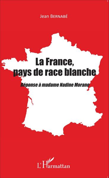 La France, pays de race blanche, Réponse à madame Nadine Morano (9782343080604-front-cover)