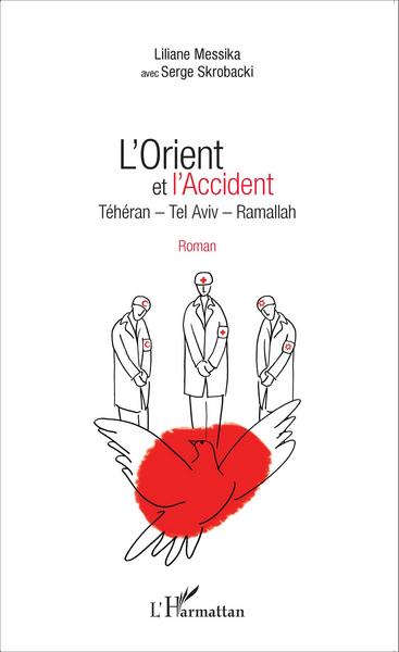 L'Orient et l'Accident, Téhéran - Tel Aviv - Ramallah - Roman (9782343068589-front-cover)