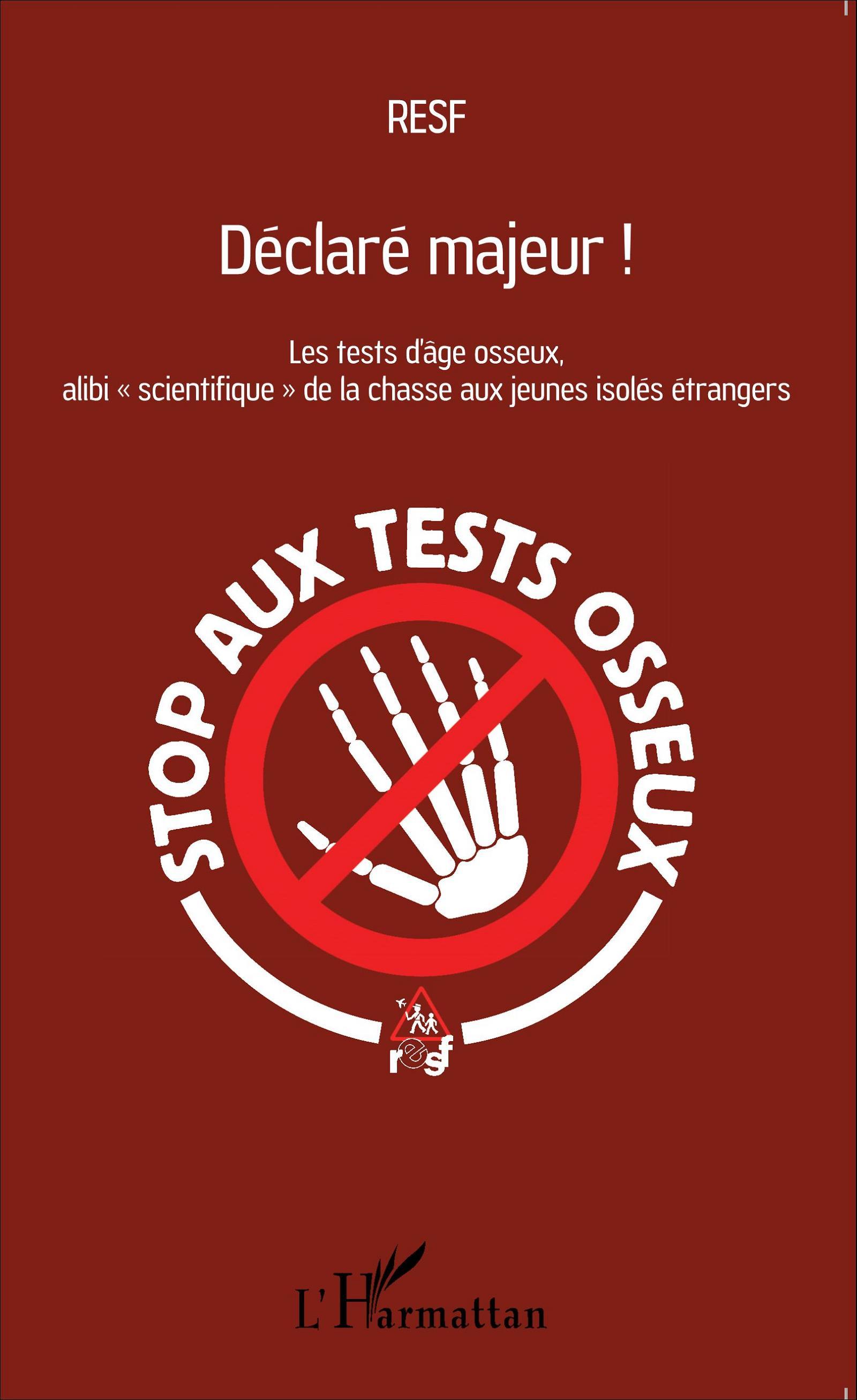 Déclaré majeur !, Les tests d'âge osseux, alibi "scientifique" de la chasse aux jeunes isolés étrangers (9782343071039-front-cover)