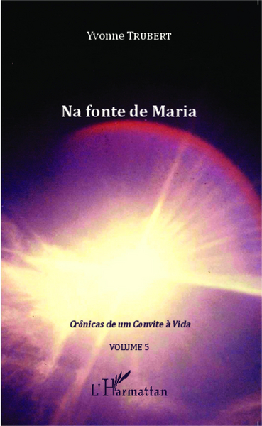Na fonte de Maria, Crônicas de um Convite à Vida - Volume 5 (9782343044804-front-cover)