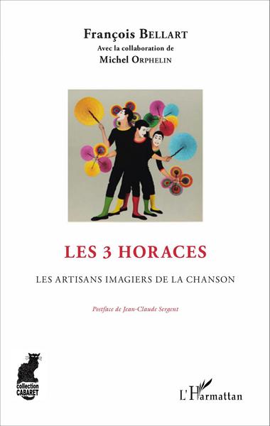 Les 3 Horaces, Les artisans imagiers de la chanson (9782343098289-front-cover)