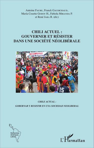 Chili actuel : gouverner et résister dans une société néolibérale, Chile actual : gobernar y resistir en una sociedad neoliberal (9782343097329-front-cover)