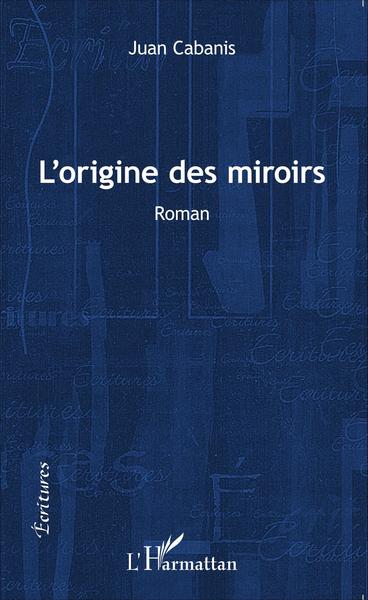 L'origine des miroirs, Roman (9782343073996-front-cover)