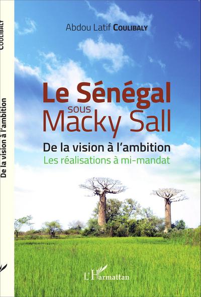 Le Sénégal sous Macky Sall, De la vision à l'ambition - Les réalisations à mi-mandat (9782343068848-front-cover)